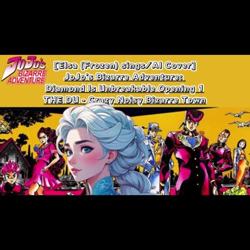 [Elsa (Frozen) sings/AI Cover] JoJo's Bizarre Adventure: DU OP THE DU - Crazy Noisy Bizarre Town