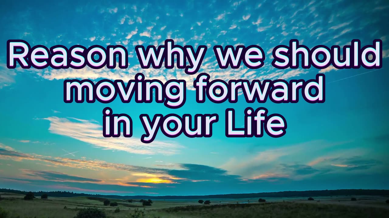 Reason why you should moving forward in your life