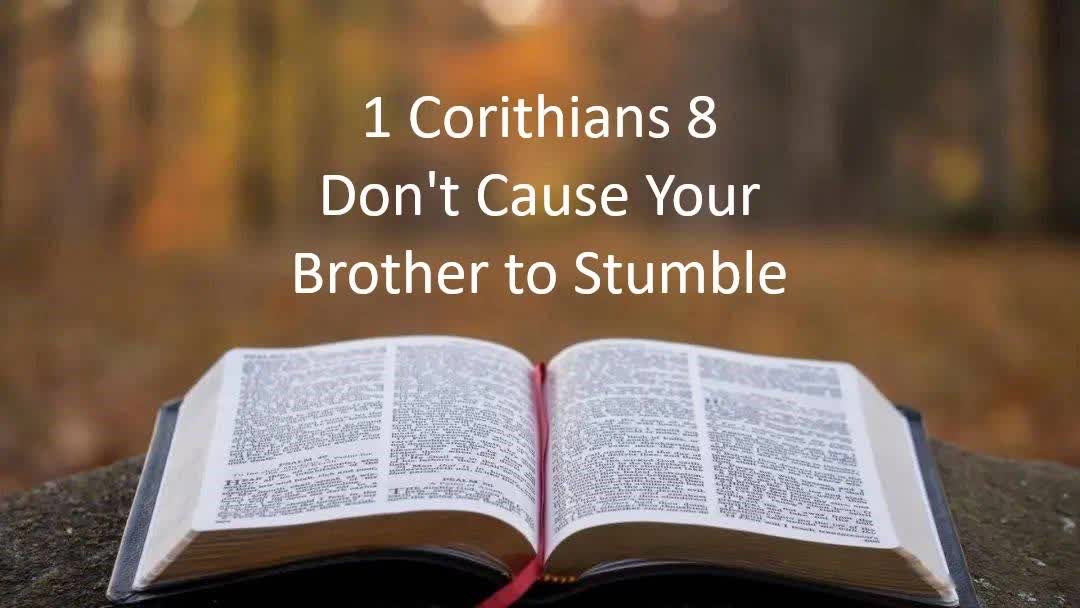 1 Corinthians 8 - Don't Cause Your Brother to Stumble