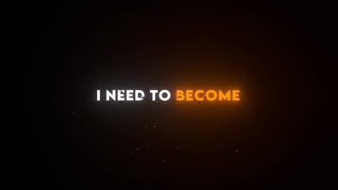 I need to become....