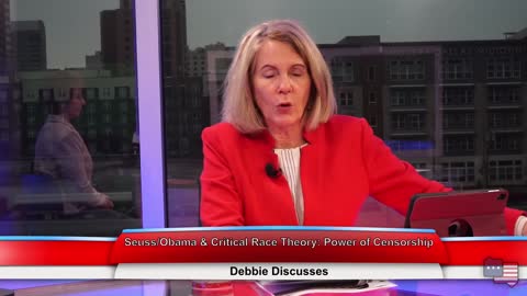 Seuss/Obama & Critical Race Theory: Power of Censorship | Debbie Discusses 3.11.21