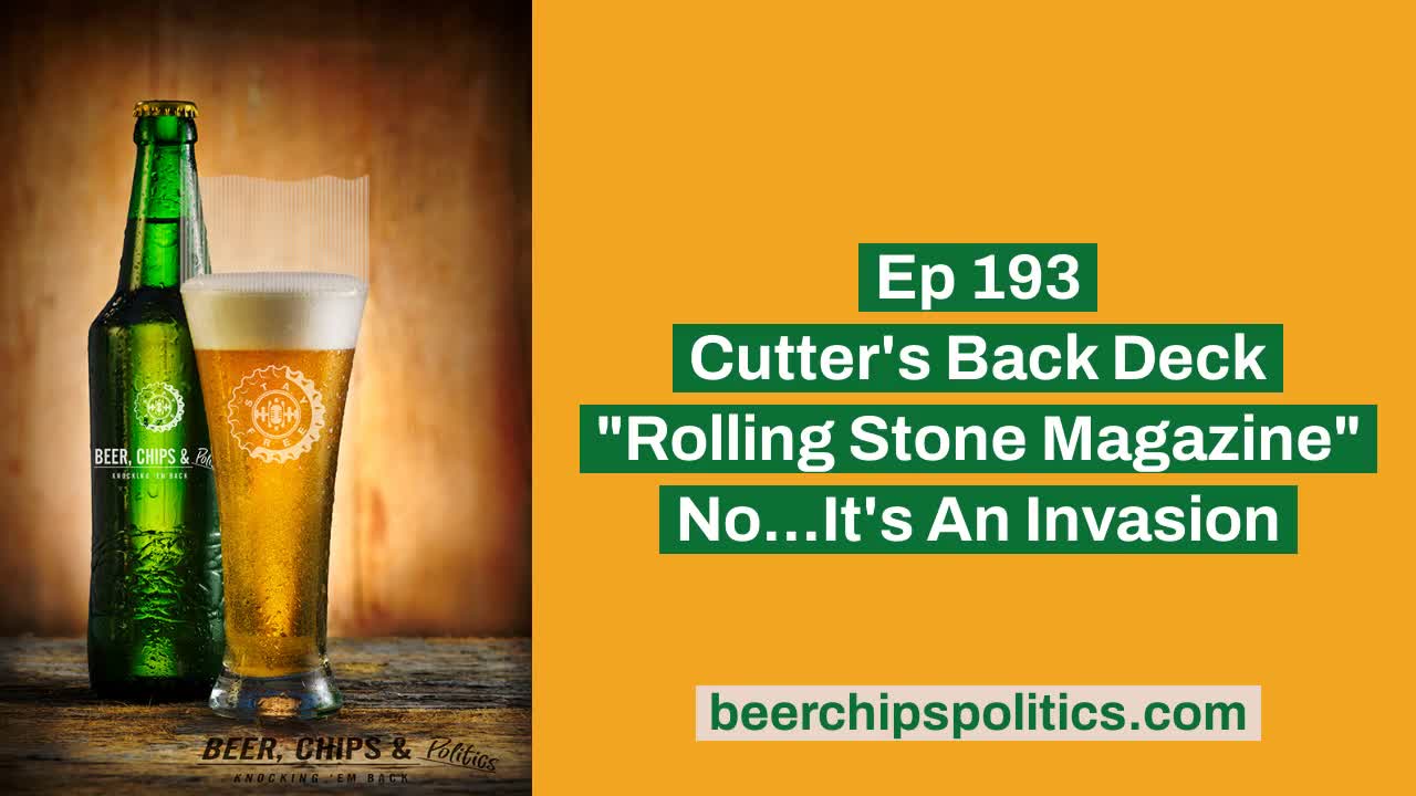 Ep 193 - Cutter's Back Deck - "Rolling Stone Magazine" - No...It's An Invasion
