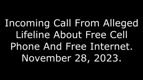 Incoming Call From Alleged Lifeline About Free Cell Phone And Free Internet: November 28, 2023