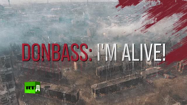 RT. Donbass: I’m Alive!