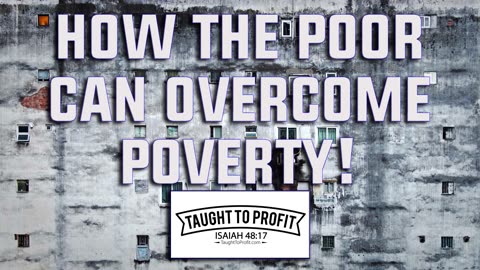 How The Poor Can Overcome Poverty Starting Right Now