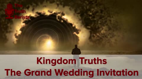 Kingdom Truths : The Grand Wedding Invitation