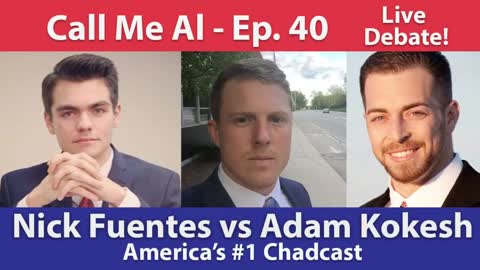 Chadcast ep. 40 - Nick Fuentes vs. Adam Kokesh