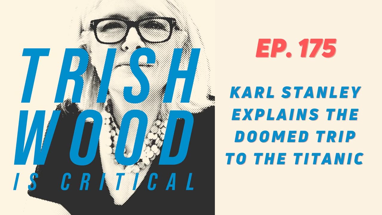 EPISODE 175: SUBMERSIBLE EXPERT KARL STANLEY EXPLAINS THE DOOMED TRIP TO THE TITANIC