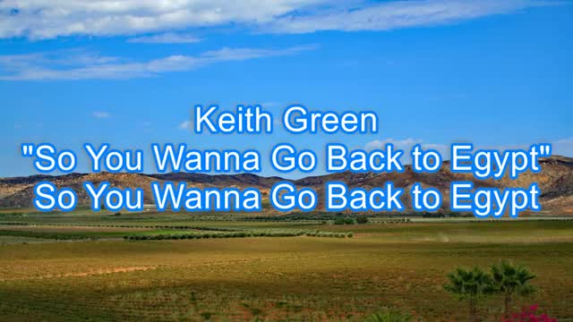 Keith Green - So You Wanna Go Back to Egypt #469