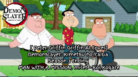 [PeterGriffin sings/AICover]DemonSlayer:KimetsunoYaibaS3 ED - milet, MAN WITH A MISSION - Koi Kogare