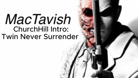 Chruchill Intro: Tavish Never Surrender