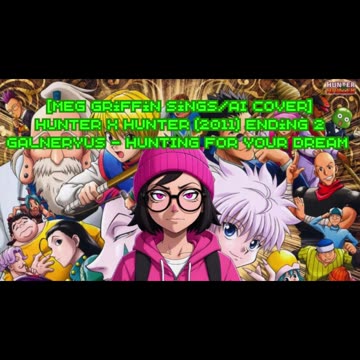 [Meg Griffin sings/AI Cover] Hunter x Hunter 2011 Ending 2 Galneryus -HUNTING FOR YOUR DREAM