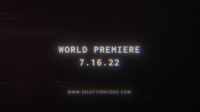 WORLDWIDE PREMIERE 7.16.22 > [S]ELECTION CODE
