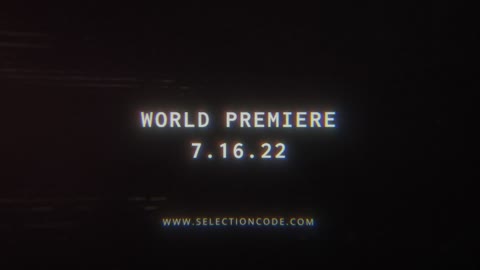 WORLDWIDE PREMIERE 7.16.22 > [S]ELECTION CODE