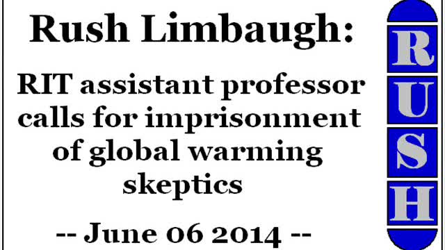 Rush Limbaugh: RIT assistant professor calls for imprisonment of global warming skeptics (06/06/14)