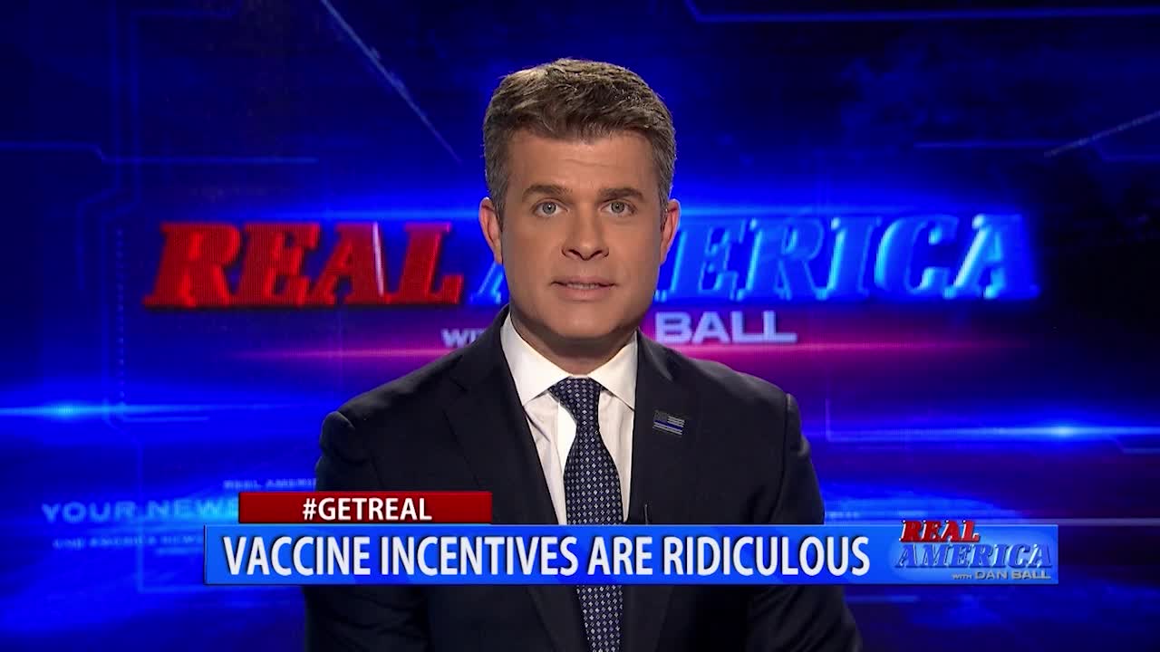 Real America - Dan #GETREAL ' Vaccine Incentives Are Ridiculous'