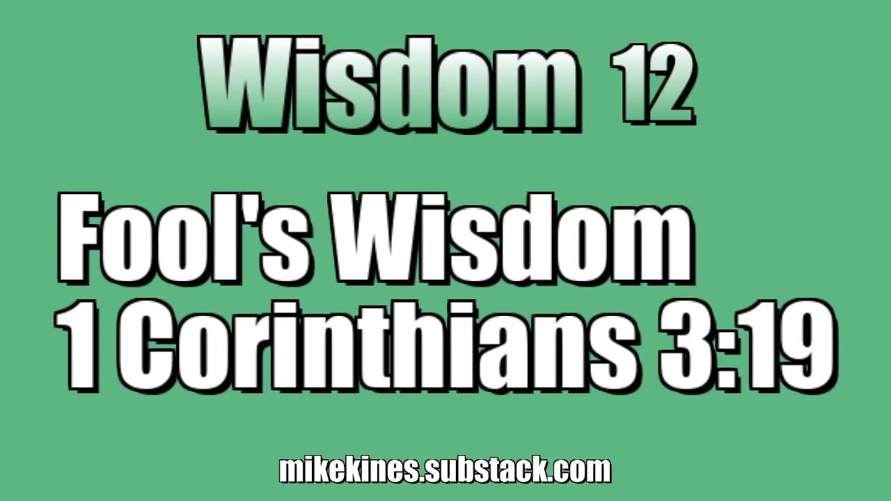 Wisdom 12: Fool's Wisdom - 1 Corinthians 3:19