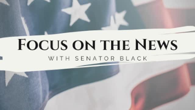 Focus on the News with Senator Black - May 18th, 2022