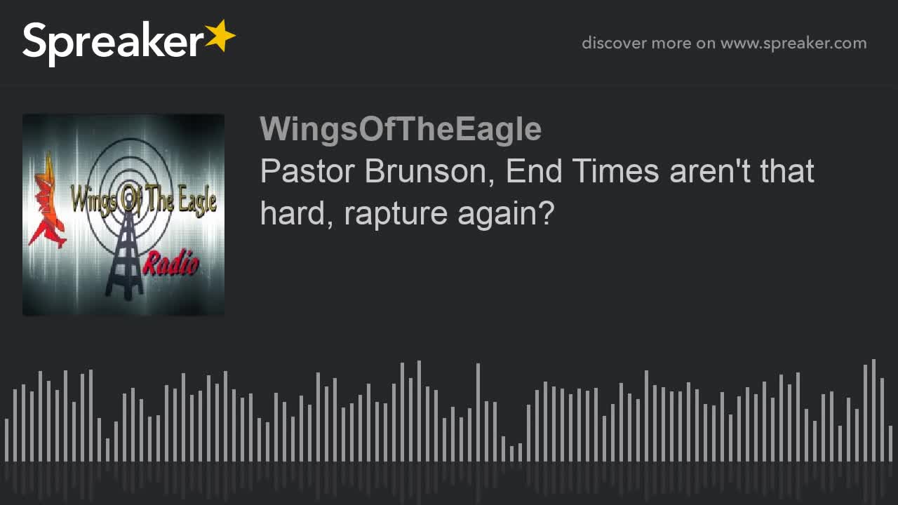 Pastor Brunson, End Times aren't that hard, rapture again?