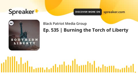 Ep. 535 _ Burning the Torch of Liberty