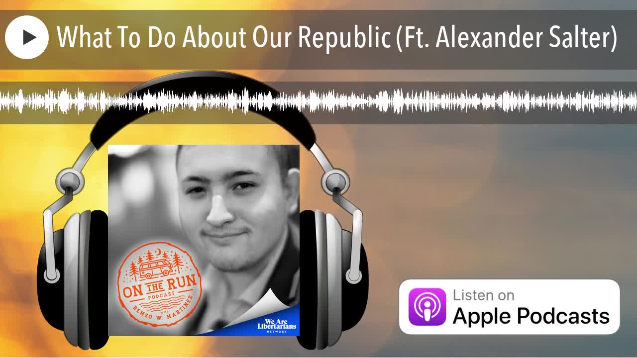 What To Do About Our Republic (Ft. Alexander Salter)