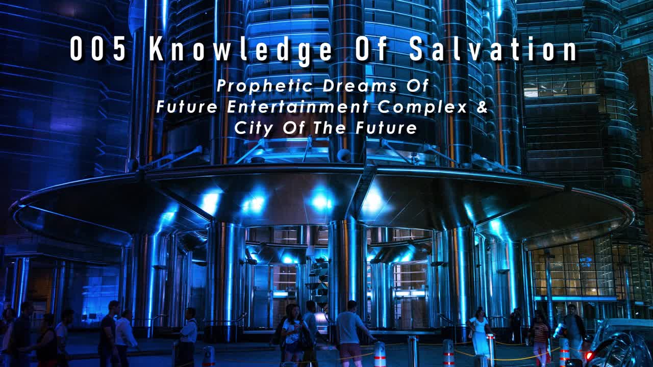 005 Knowledge Of Salvation - Prophetic Dreams Of Future Entertainment Complex & City Of The Future