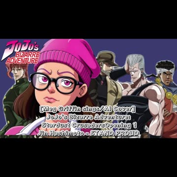 [Meg Griffin sings/AI Cover] JoJo's Bizarre Adventure OP 3 Jin Hashimoto - STAND PROUD
