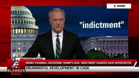 MSNBC O’Donnell Discussing Trump's Case- Indictment Chances Have Skyrocketed