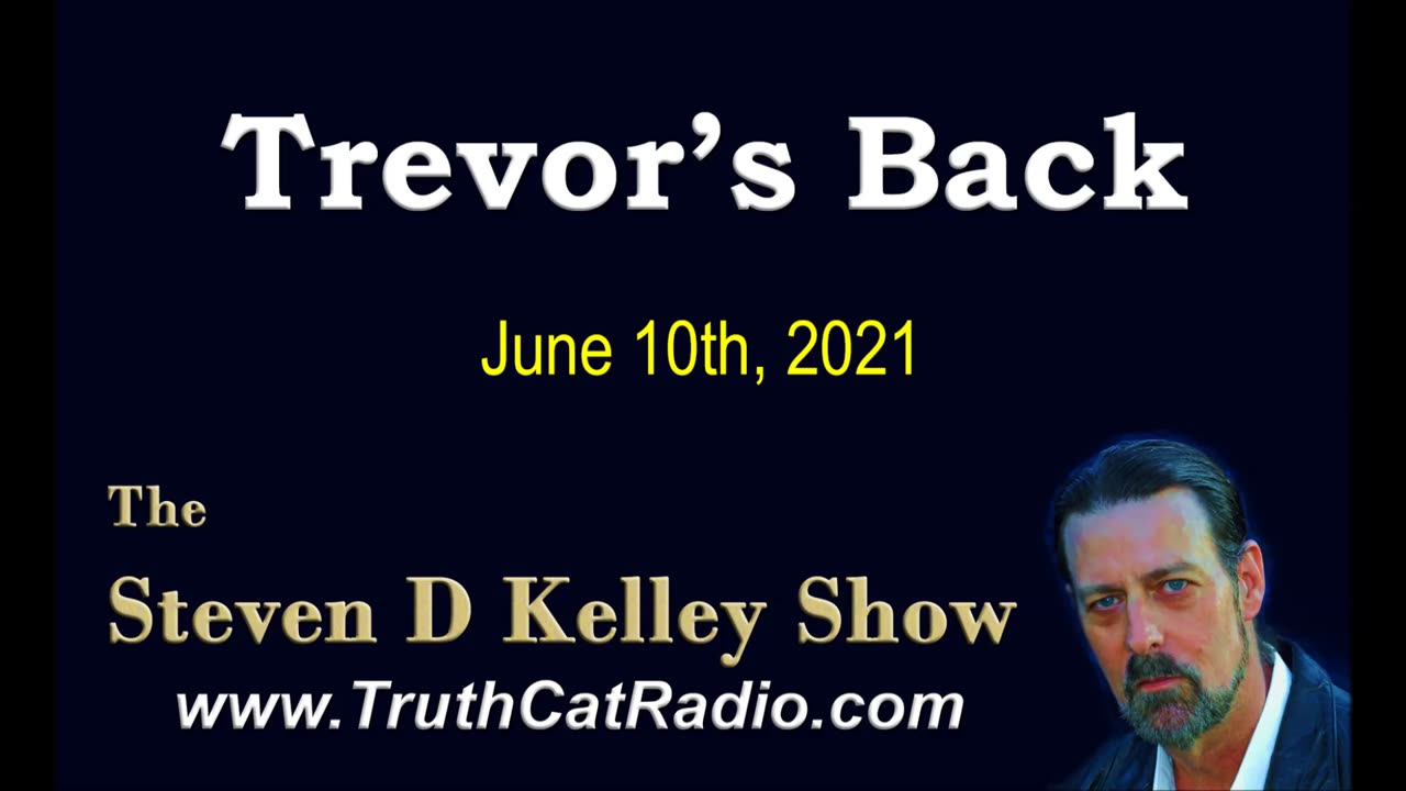 Trevor's Back. The Steven D Kelley Show June-10-2021