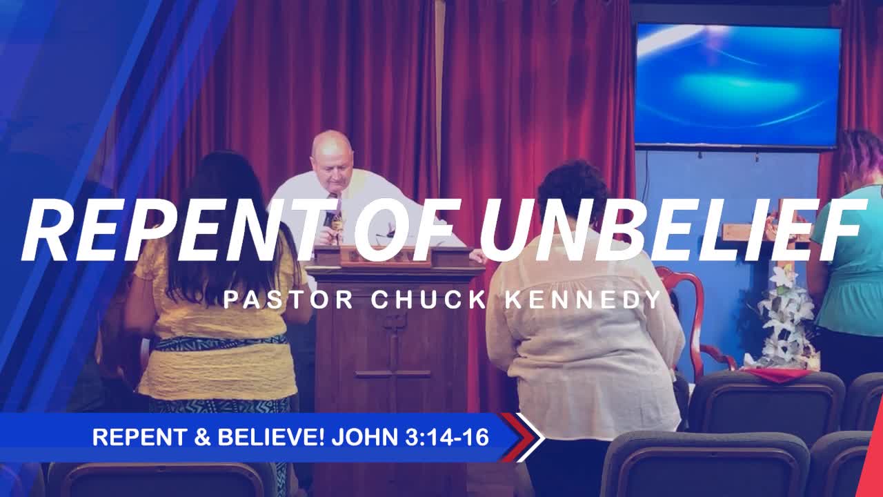 REPENT OF UNBELIEF Mark 1:14-15 Chuck Kennedy