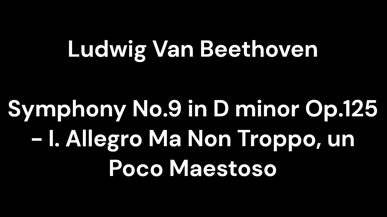 Beethoven - Symphony No.9 in D minor Op.125 - I. Allegro Ma Non Troppo, un Poco Maestoso