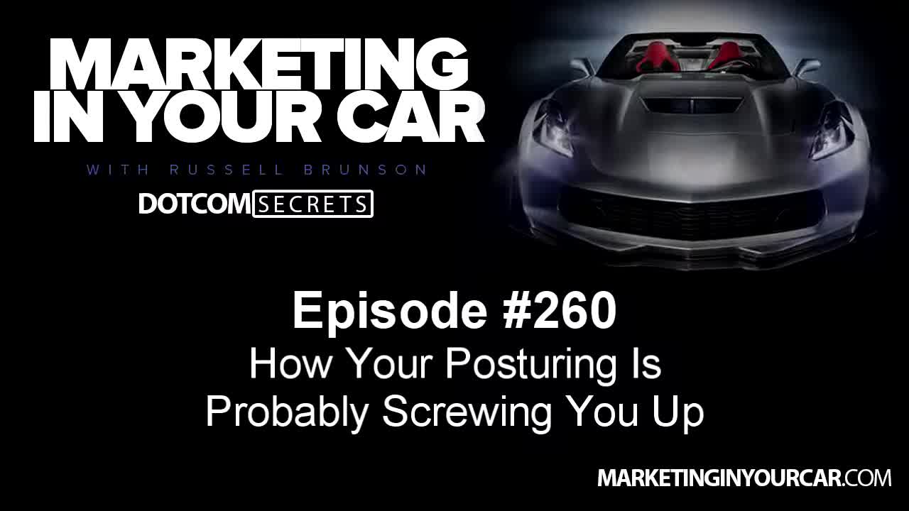 260 - How Your Posturing Is Probably Screwing You Up - MarketingInYourCar.com