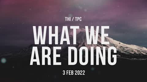 What We are doing Update 3 Feb 2022