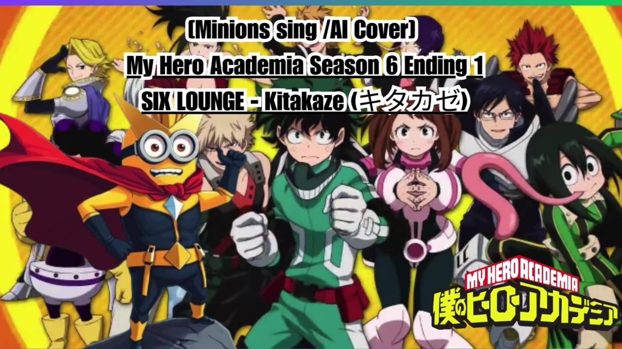 [Minions sing/AI Cover] My Hero Academia Season 6 Ending 1 SIX LOUNGE - Kitakaze "キタカゼ"