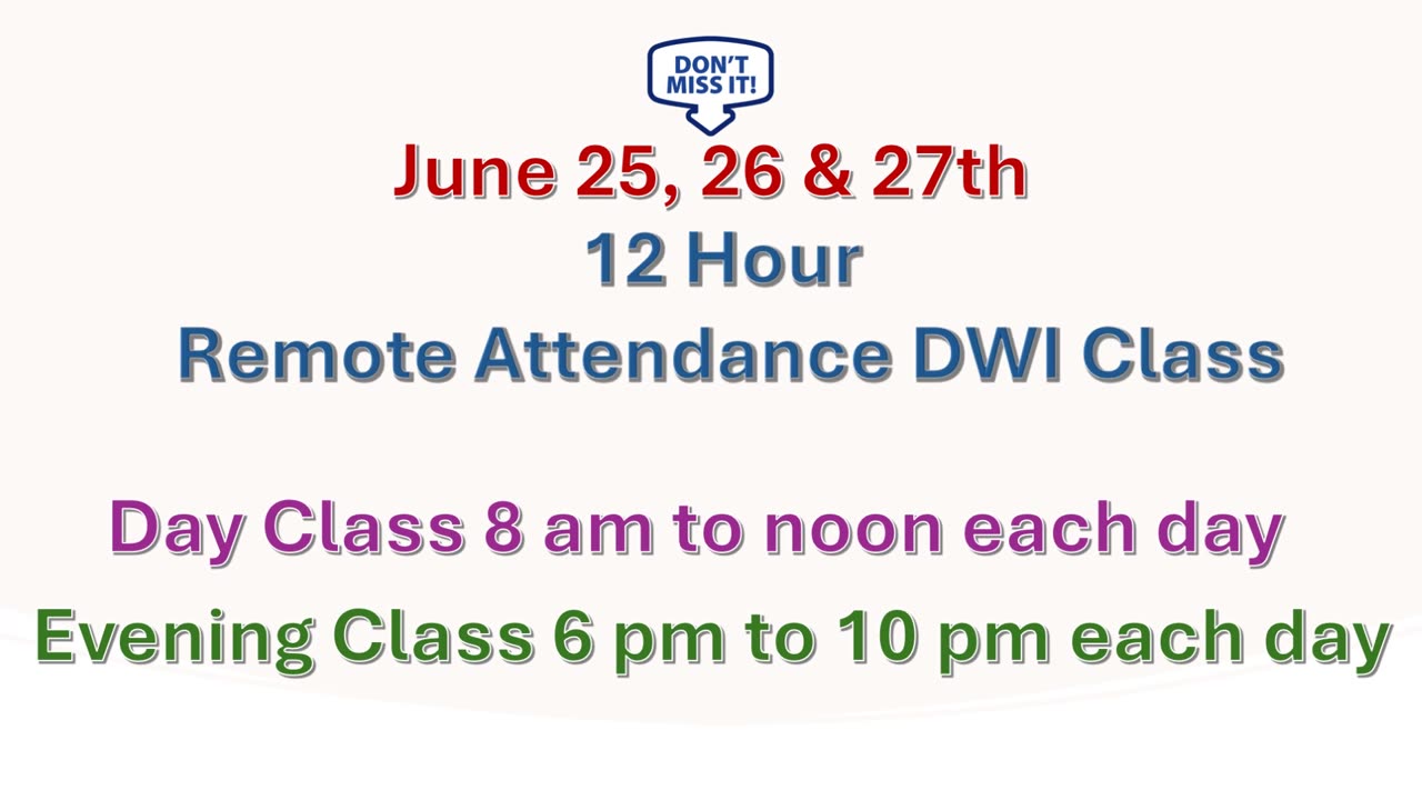 REMINDER FOR THE June 25, 26 & 27th DWI REMOTE ATTENDANCE CLASS. DONT MISS OUT REGISTER EARLY