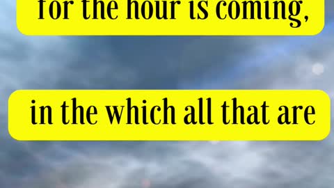 Jesus Said... Marvel not at this: for the hour is coming, in the which all that are in the graves...