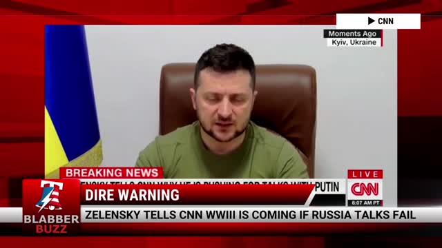 Zelensky Tells CNN WWIII Is Coming If Russia Talks Fail