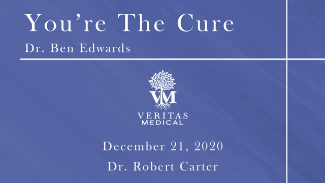 You're The Cure, December 21, 2020 - Dr. Ben Edwards with Dr. Robert Carter