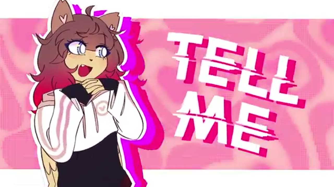 Tell Me // Animation Meme