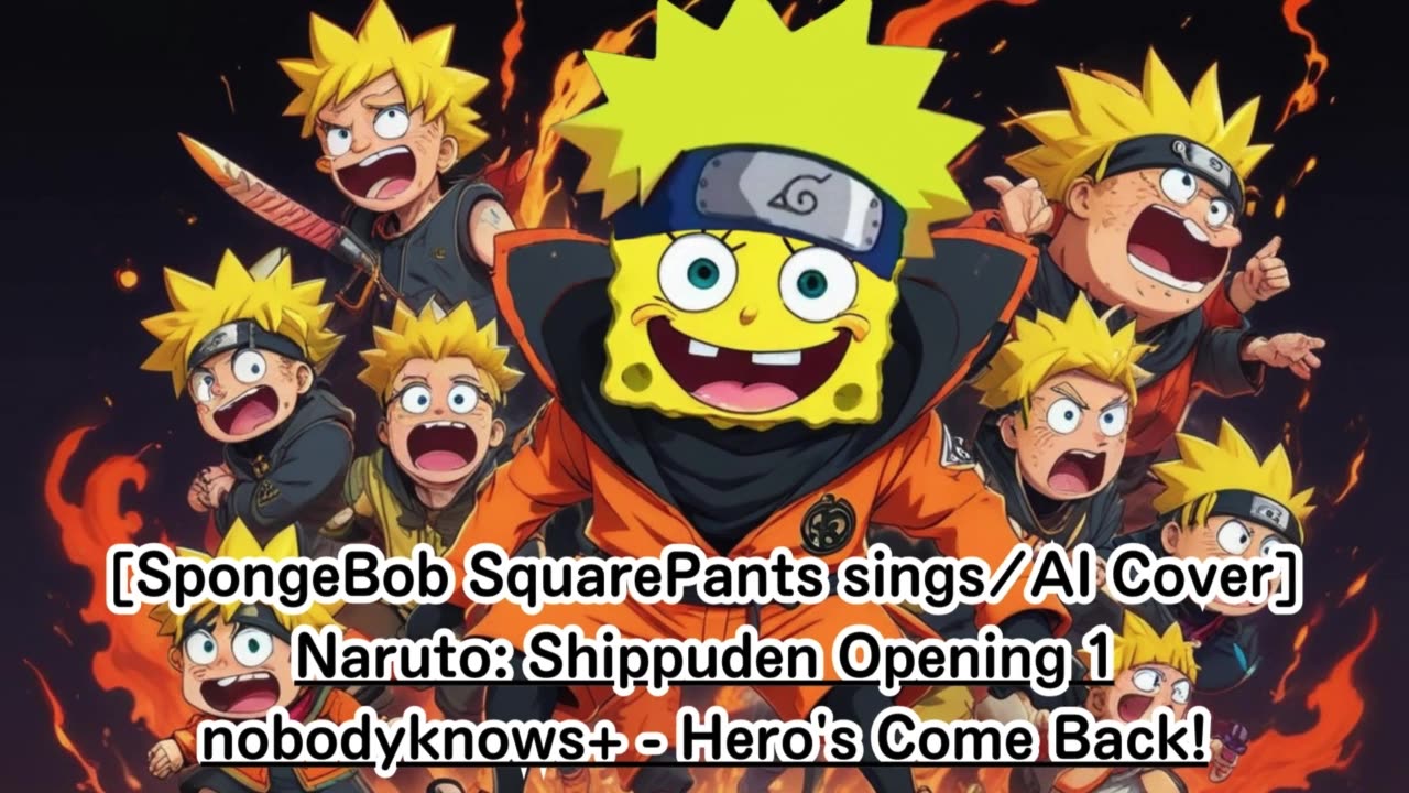 [SpongeBob SquarePants sings/AI Cover] Naruto: Shippuden Opening 1 nobodyknows+ - Hero's Come Back!!