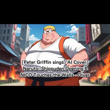 [Peter Griffin sings/AI Cover] Naruto: Shippuden Opening 8 NICO Touches the Walls - Diver