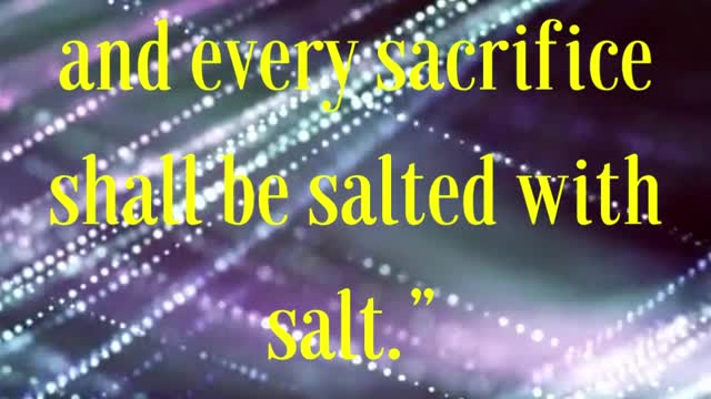 Jesus Said For every one shall be salted with fire, and every sacrifice shall be salted with salt