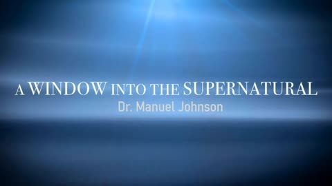 A Window Into the Supernatural: Special Guest Dr. Manuel Johnson