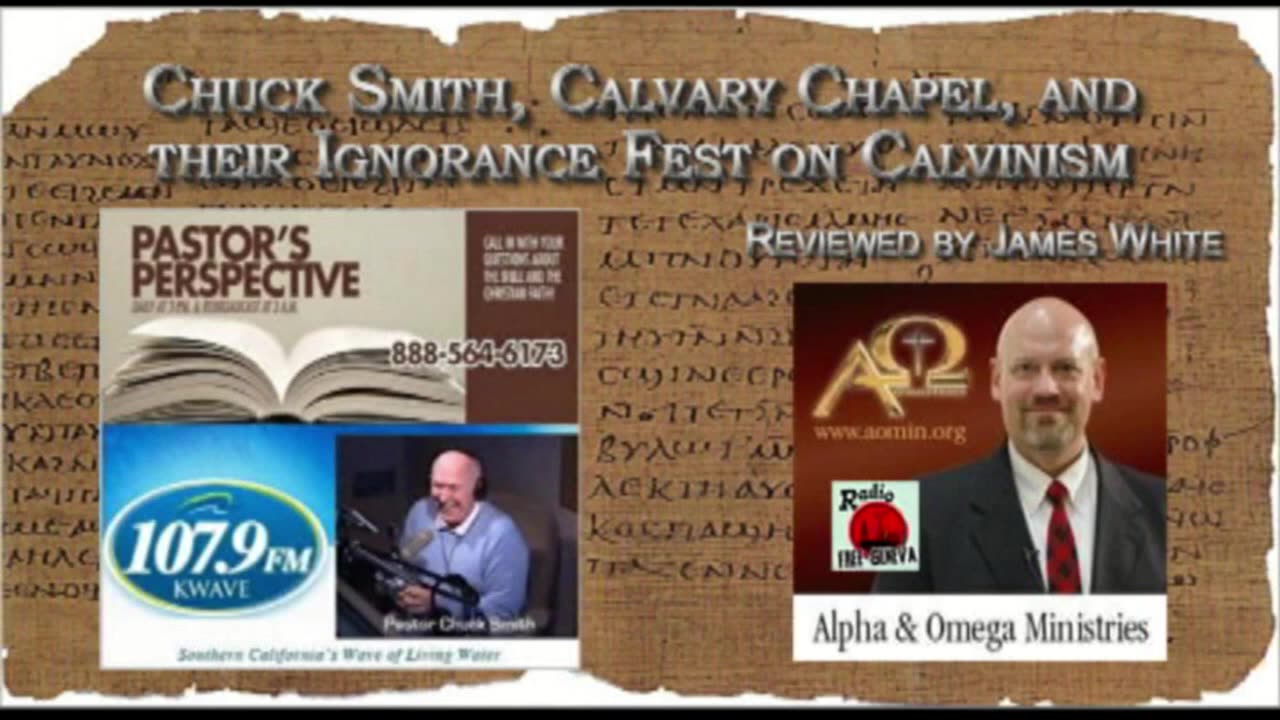 Chuck Smith, Calvary Chapel and their Ignorance Fest on Calvinism - James White Critique