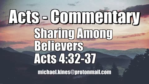 Sharing Among Believers - Acts 4:32-37 - Comments by Mike KInes