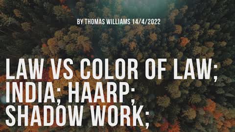 Law vs Color of Law; India; HAARP; Shadow work;