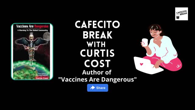 Cafecito Break with Curtis Cost - Author of Vaccines Are Dangerous epW4-051122