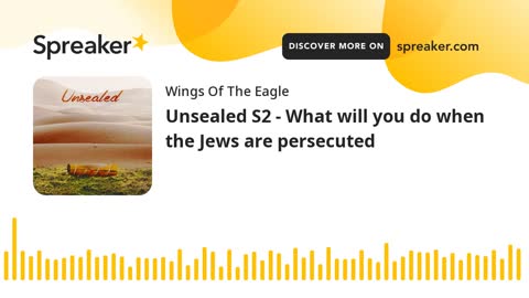 Unsealed S2 - What will you do when the Jews are persecuted