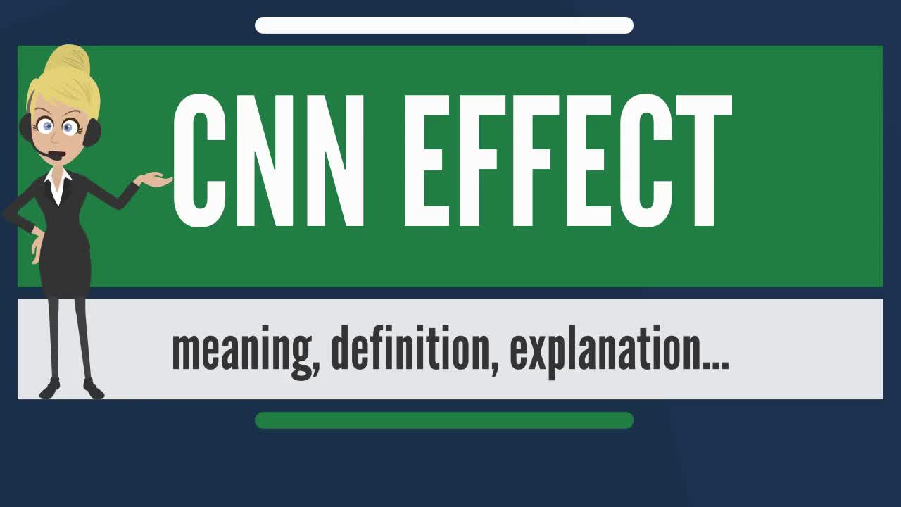 What is CNN EFFECT_ What does CNN EFFECT mean_ CNN EFFECT meaning, definition & explanation