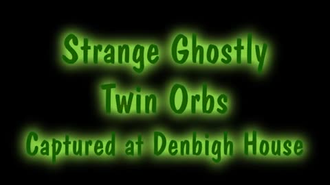 Scary Ghost Orbs in Denbigh House